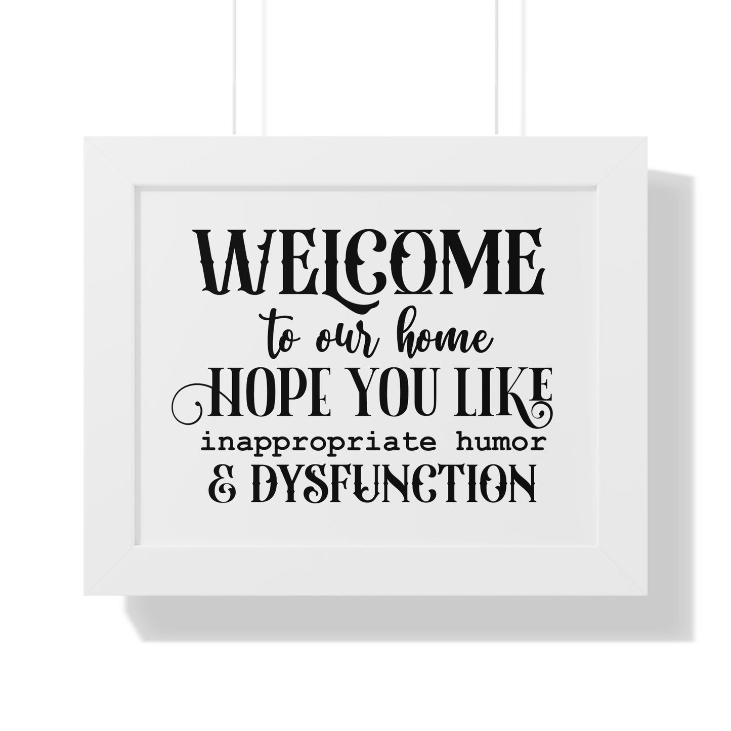 Framed, Welcome to our Home Hope You Like Inappropiate Humor & Dysfunction