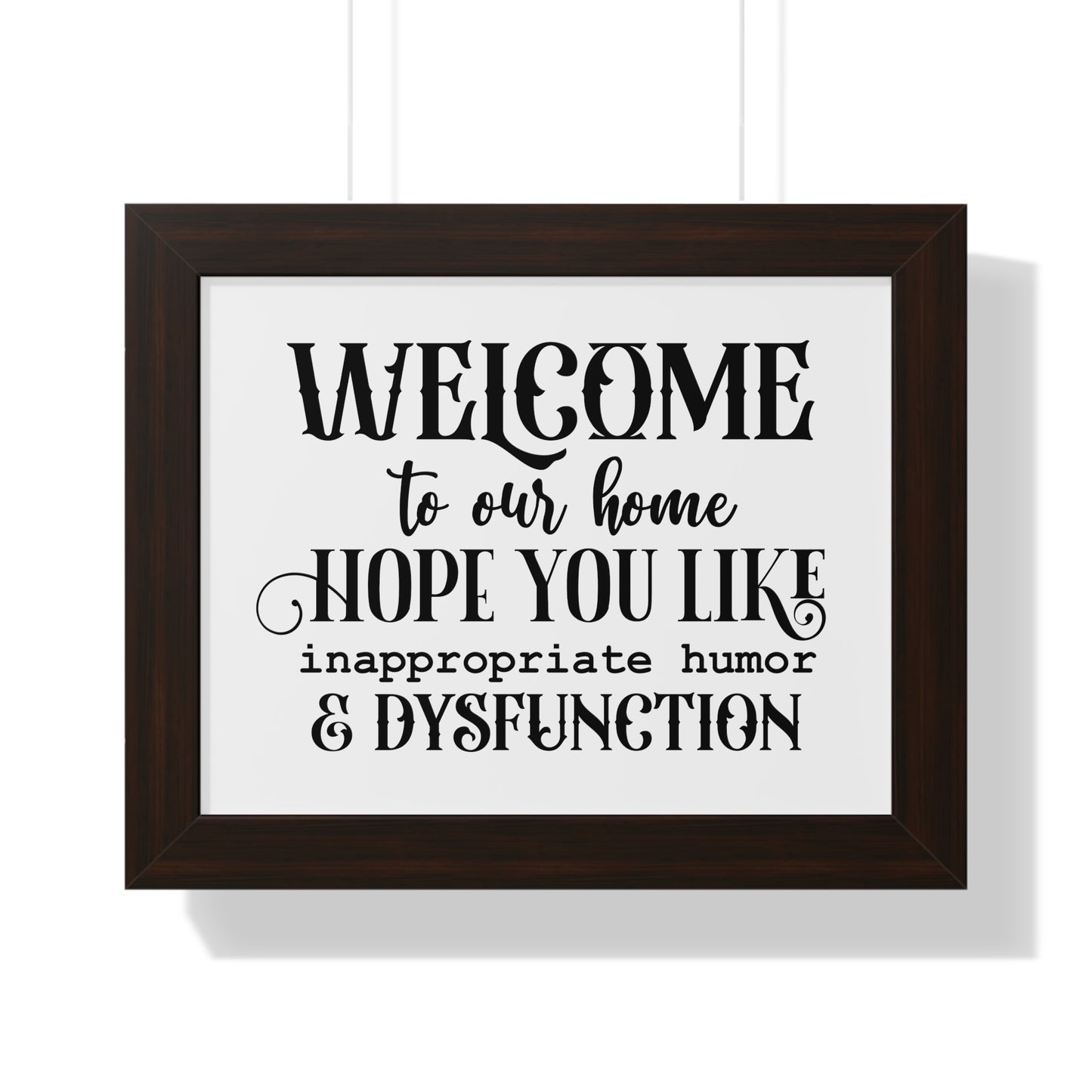 Framed, Welcome to our Home Hope You Like Inappropiate Humor & Dysfunction