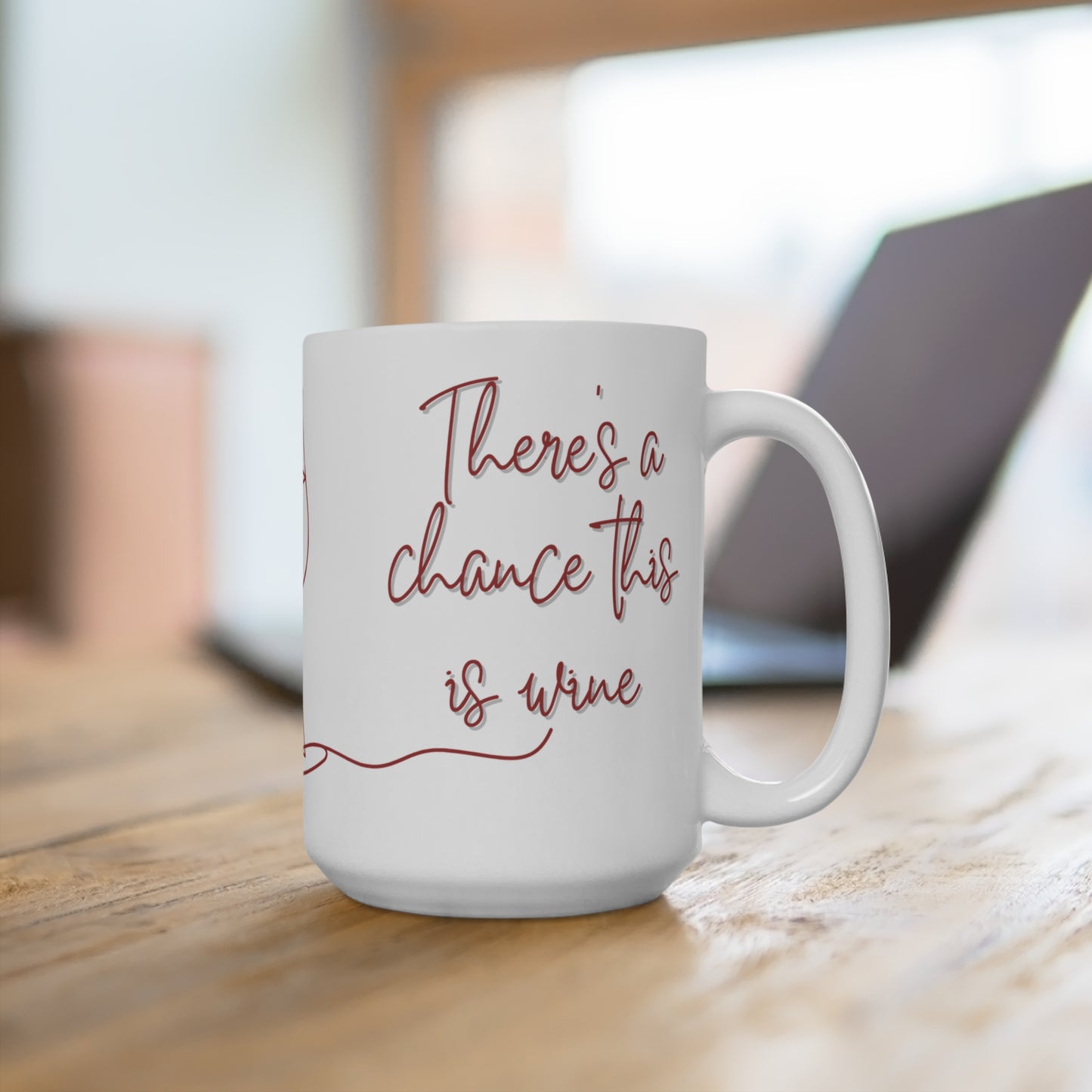 Wine Quote Mug — "There's a chance this is wine" 15oz Ceramic Coffee Cup