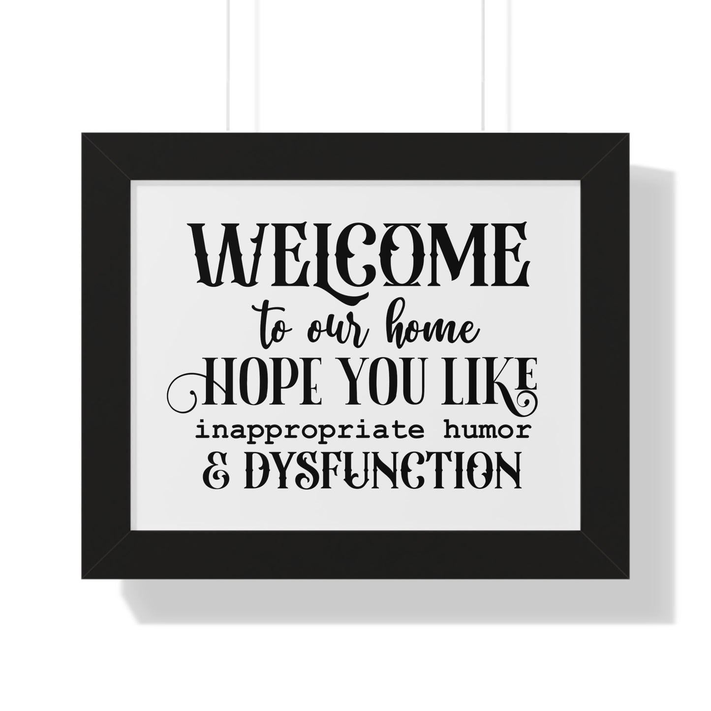 Framed, Welcome to our Home Hope You Like Inappropiate Humor & Dysfunction